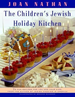 The Children's Jewish Holiday Kitchen: 70 Fun Recipes for You and Your Kids, from the Author of Jewish Cooking in America