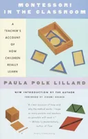 Montessori in the Classroom: A Teacher's Account of How Children Really Learn