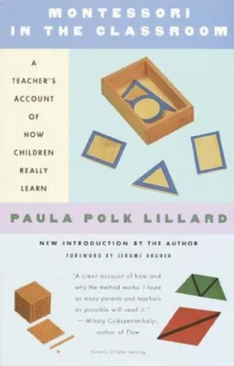 Montessori in the Classroom: A Teacher's Account of How Children Really Learn