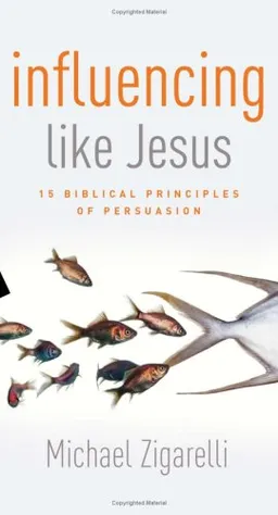 Influencing Like Jesus: 15 Biblical Principles of Persuasion
