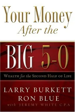 Your Money after the Big 5-0: Wealth for the Second Half of Life