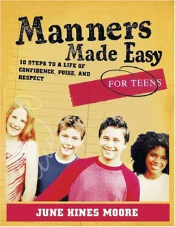 עטיפת הספר Manners Made Easy for Teens: 10 Steps to a Life of Confidence, Poise, And Respect מאת June Hines Moore