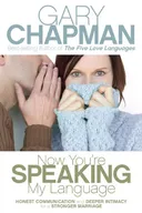 Now You're Speaking My Language: Honest Communication and Deeper Intimacy for a Stronger Marriage