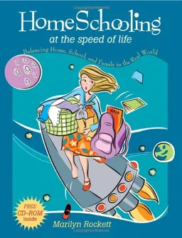 עטיפת הספר Homeschooling at the Speed of Life: Balancing Home, School, And Family in the Real World מאת Marilyn Rockett