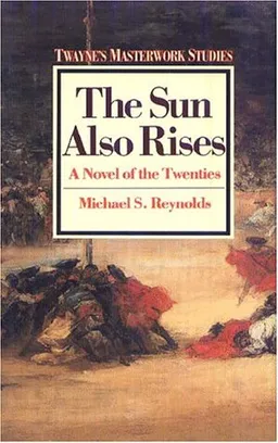 The Sun Also Rises: A Novel of the Twenties (Twayne's Masterwork Studies) (No 16)