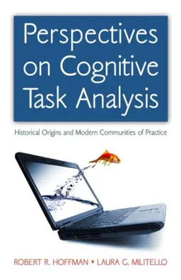 עטיפת הספר Perspectives on Cognitive Task Analysis: Historical Origins and Modern Communities of Practice (Expertise: Research and Applications Series) מאת Robert R. Hoffman