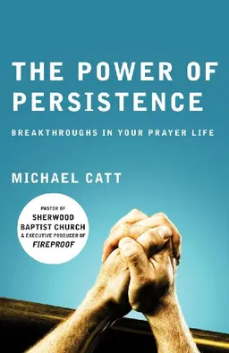 The Power of Persistence: Breakthroughs in Your Prayer Life