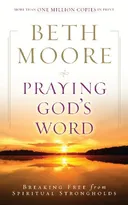 Praying God's Word: Breaking Free from Spiritual Strongholds