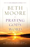 Praying God's Word: Breaking Free from Spiritual Strongholds