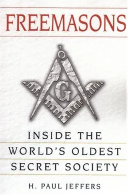 Freemasons: A History and Exploration of the World's Oldest Secret Society