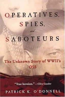 Operatives, Spies, and Saboteurs: The Unknown Story of World War II's OSS