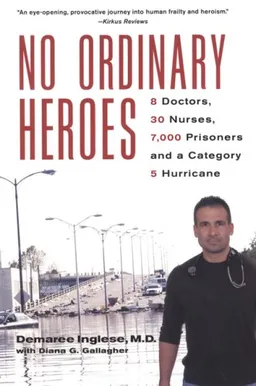 No Ordinary Heroes: 8 Doctors, 30 Nurses, 7,000 Prisoners and a Category 5 Hurricane
