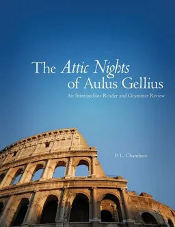 The Attic Nights of Aulus Gellius: Intermediate Reader and Grammar Review (Latin Edition)