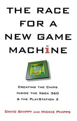 The Race for a New Game Machine: Creating the Chips Inside the XBox 360 and the Playstation 3