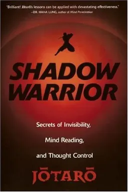 Shadow Warrior: Secrets of Invisibility, Mind Reading, and Thought Control