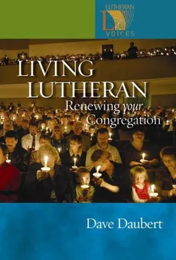 Living Lutheran: Renewing Your Congregation (Lutheran Voices)