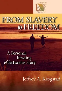 From Slavery to Freedom: A Personal Reading of the Exodus Story (Lutheran Voices)