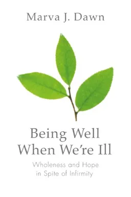 Being Well When We're Ill: Wholeness and Hope in Spite of Infirmity (Living Well)