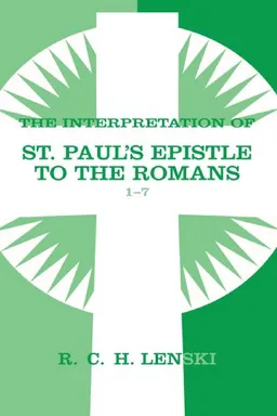 Interpretation of St.P Epistle to the Romans 1-7 (Lenski's Commentary on the New Testament)