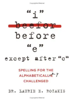 I Before E, Except After C: Spelling for the Alphabetically Challenged