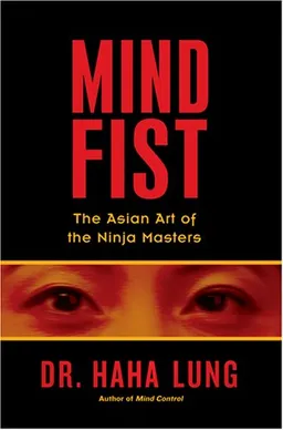 Mind Fist: The Asian Art Of The Ninja Masters