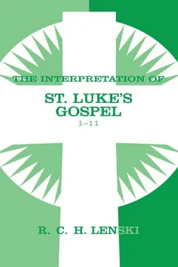 Interpretation of St.Luke's Gospel 1-11 (Lenski's Commentary on the New Testament)