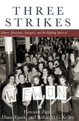 Three Strikes: Miners, Musicians, Salesgirls, and the Fighting Spirit of Labor's Last Century