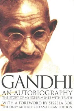 Gandhi An Autobiography:  The Story of My Experiments With Truth