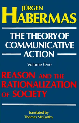 Reason and the Rationalization of Society (The Theory of Communicative Action, Vol. 1)