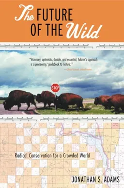 The Future of the Wild: Radical Conservation for a Crowded World