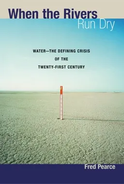 When the Rivers Run Dry: Water--The Defining Crisis of the Twenty-first Century
