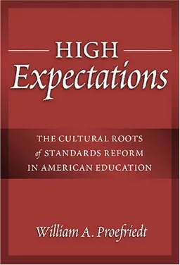 עטיפת הספר High Expectations: The Cultural Roots of Standards Reform in American Education (Advances in Contemporary Educational Thought Series) מאת William A. Proefriedt