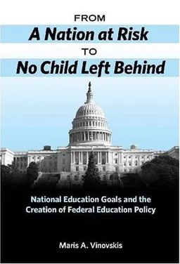 עטיפת הספר From a Nation at Risk to No Child Left Behind: National Education Goals and the Creation of Federal Education Policy מאת Maris Vinovskis