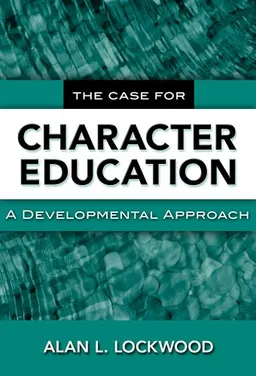 עטיפת הספר The Case for Character Education: A Developmental Approach מאת Alan L. Lockwood