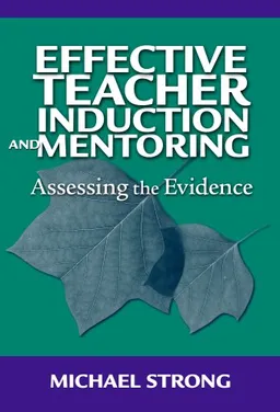 עטיפת הספר Effective Teacher Induction and Mentoring: Assessing the Evidence מאת Michael Strong