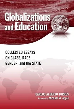 Globalizations and Education: Collected Essays on Class, Race, Gender, and the State