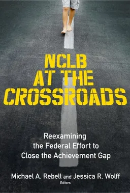 עטיפת הספר NCLB at the Crossroads: Reexamining the Federal Effort to Close the Achievement Gap מאת Michael A. Rebell