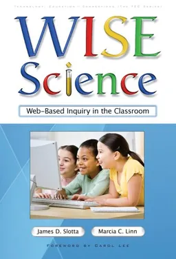 עטיפת הספר WISE Science: Web-Based Inquiry in the Classroom (Technology, Education--Connections) (Technology, Education--Connections the Tec Series) מאת James D. Slotta