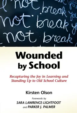 עטיפת הספר Wounded by School: Recapturing the Joy in Learning and Standing Up to Old School Culture מאת Kirsten Olson