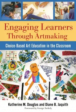 עטיפת הספר Engaging Learners Through Artmaking: Choice-Based Art Education in the Classroom מאת Katherine M. Douglas