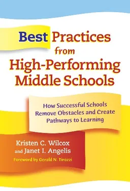 עטיפת הספר Best Practices from High-Performing Middle Schools: How Successful Schools Remove obstacles and Create Pathways to Learning מאת Kristen C. Wilcox