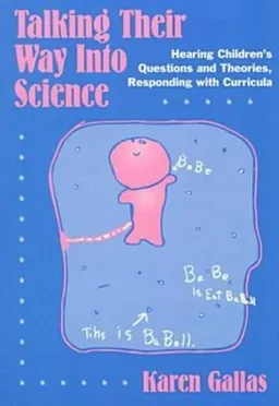 עטיפת הספר Talking Their Way into Science: Hearing Children's Questions and Theories, Responding With Curricula (Language and Literacy Series (Teachers College Pr)) מאת Karen Gallas