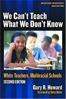 עטיפת הספר We Can't Teach What We Don't Know: White Teachers, Multiracial Schools (Multicultural Education (Paper)) מאת Gary R. Howard