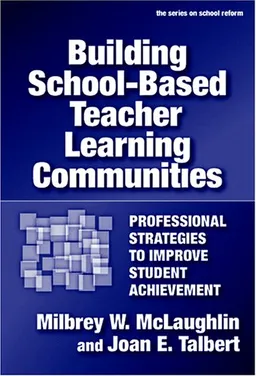 עטיפת הספר Building School-based Teacher Learning Communities: Professional Strategies to Improve Student Achievement (Series on School Reform) מאת Milbrey McLaughlin