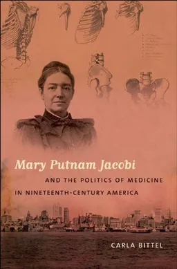 Mary Putnam Jacobi and the Politics of Medicine in Nineteenth-Century America (Studies in Social Medicine)