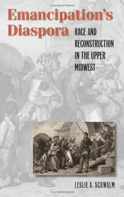 Emancipation's Diaspora: Race and Reconstruction in the Upper Midwest (John Hope Franklin Series in African American History and Culture)