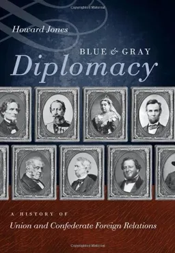 Blue and Gray Diplomacy: A History of Union and Confederate Foreign Relations (The Littlefield History of the Civil War Era)