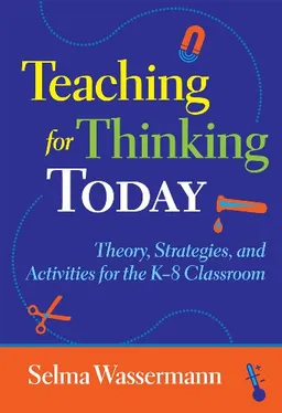 עטיפת הספר Teaching for Thinking Today: Theory, Strategies, and Activities for the K-8 Classroom מאת Selma Wassermann