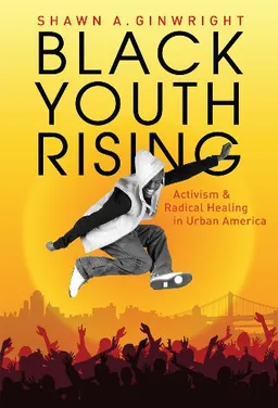 עטיפת הספר Black Youth Rising: Activism and Radical Healing in Urban America (0) מאת Shawn A. Ginwright