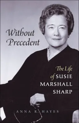 Without Precedent: The Life of Susie Marshall Sharp